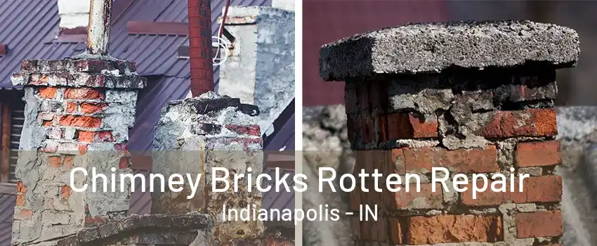 Chimney Bricks Rotten Repair Indianapolis - IN