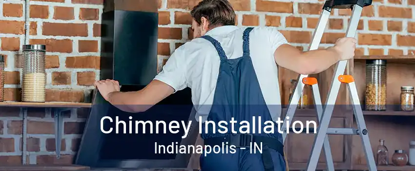 Chimney Installation Indianapolis - IN