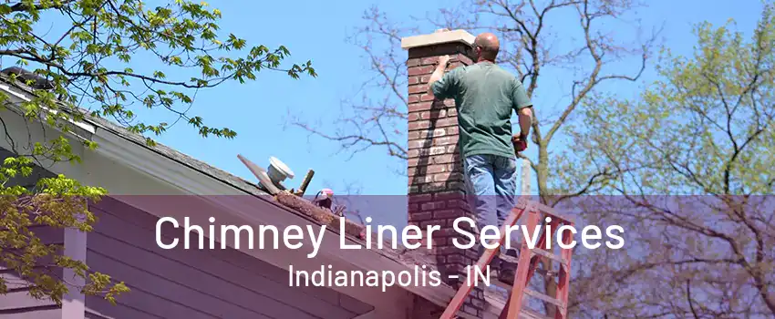 Chimney Liner Services Indianapolis - IN