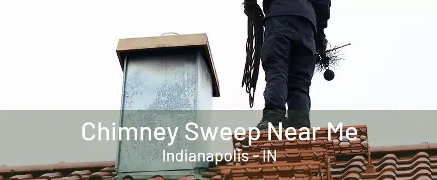 Chimney Sweep Near Me Indianapolis - IN