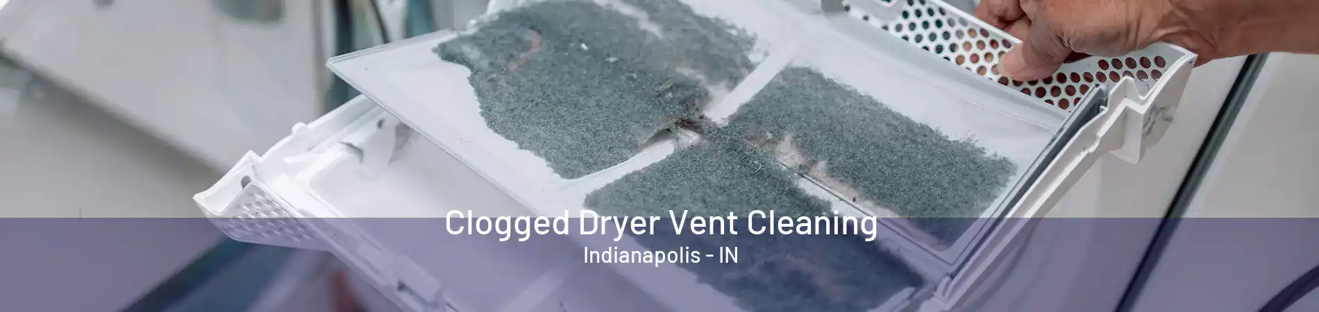 Clogged Dryer Vent Cleaning Indianapolis - IN