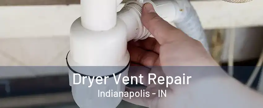 Dryer Vent Repair Indianapolis - IN