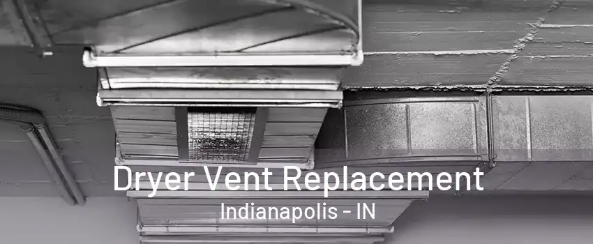 Dryer Vent Replacement Indianapolis - IN