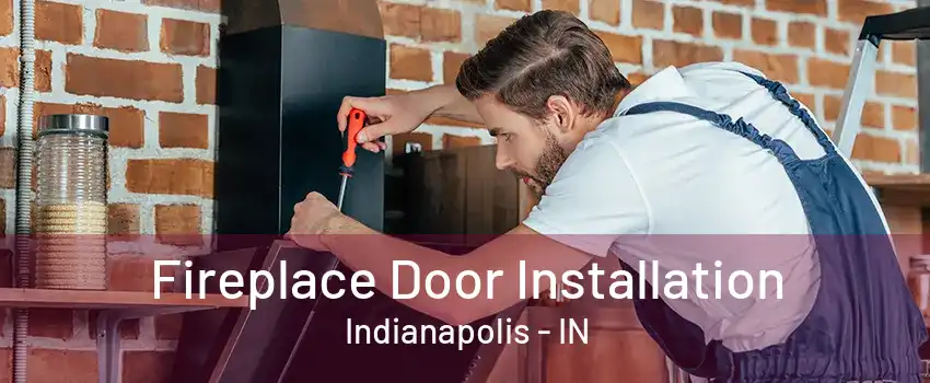 Fireplace Door Installation Indianapolis - IN