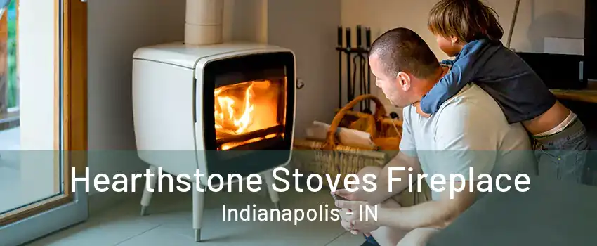 Hearthstone Stoves Fireplace Indianapolis - IN