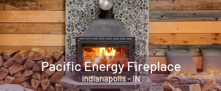 Pacific Energy Fireplace Indianapolis - IN