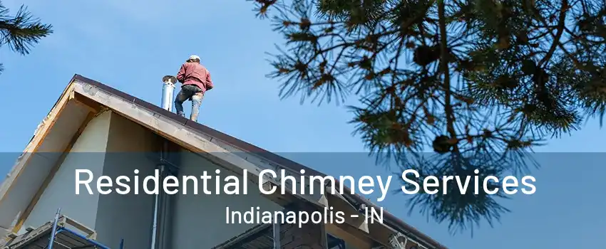 Residential Chimney Services Indianapolis - IN