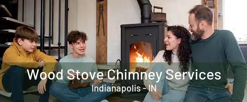 Wood Stove Chimney Services Indianapolis - IN