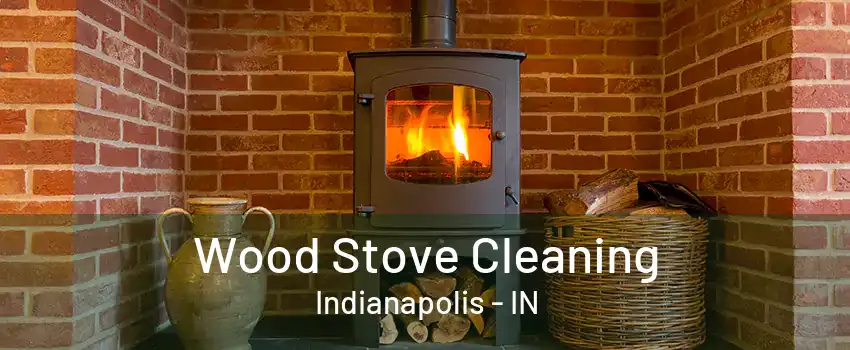 Wood Stove Cleaning Indianapolis - IN